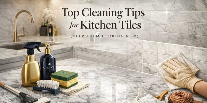 Top Cleaning Tips for Kitchen Tiles (Keep Them Looking New)