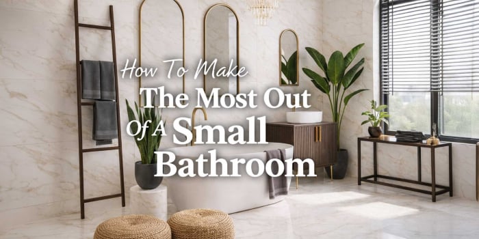 How To Make The Most Out Of A Small Bathroom | Small Bathroom Ideas